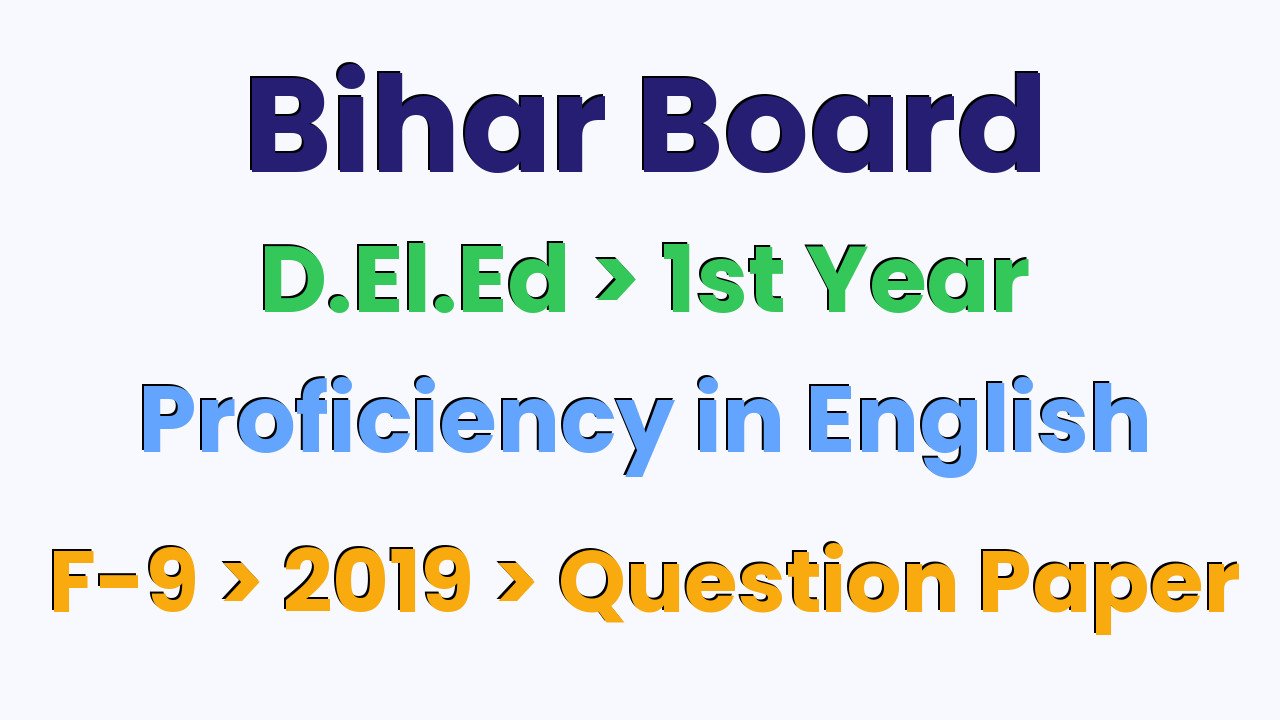 Bihar Board D.El.Ed 1st Year Proficiency in English F-9 2019 Question Paper