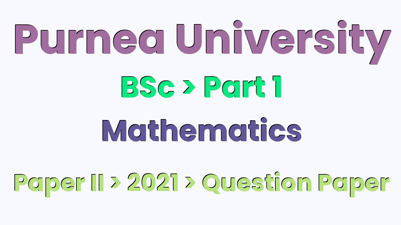 Purnea University BSc Part 1 Mathematics Hons Paper II 2021 Question Paper