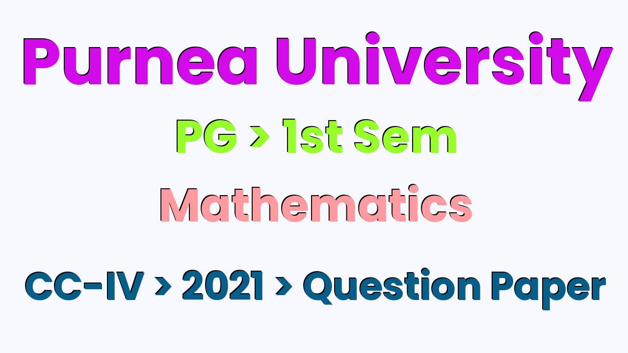 Purnea University PG 1st Sem Mathematics CC-IV 2021 Question Paper