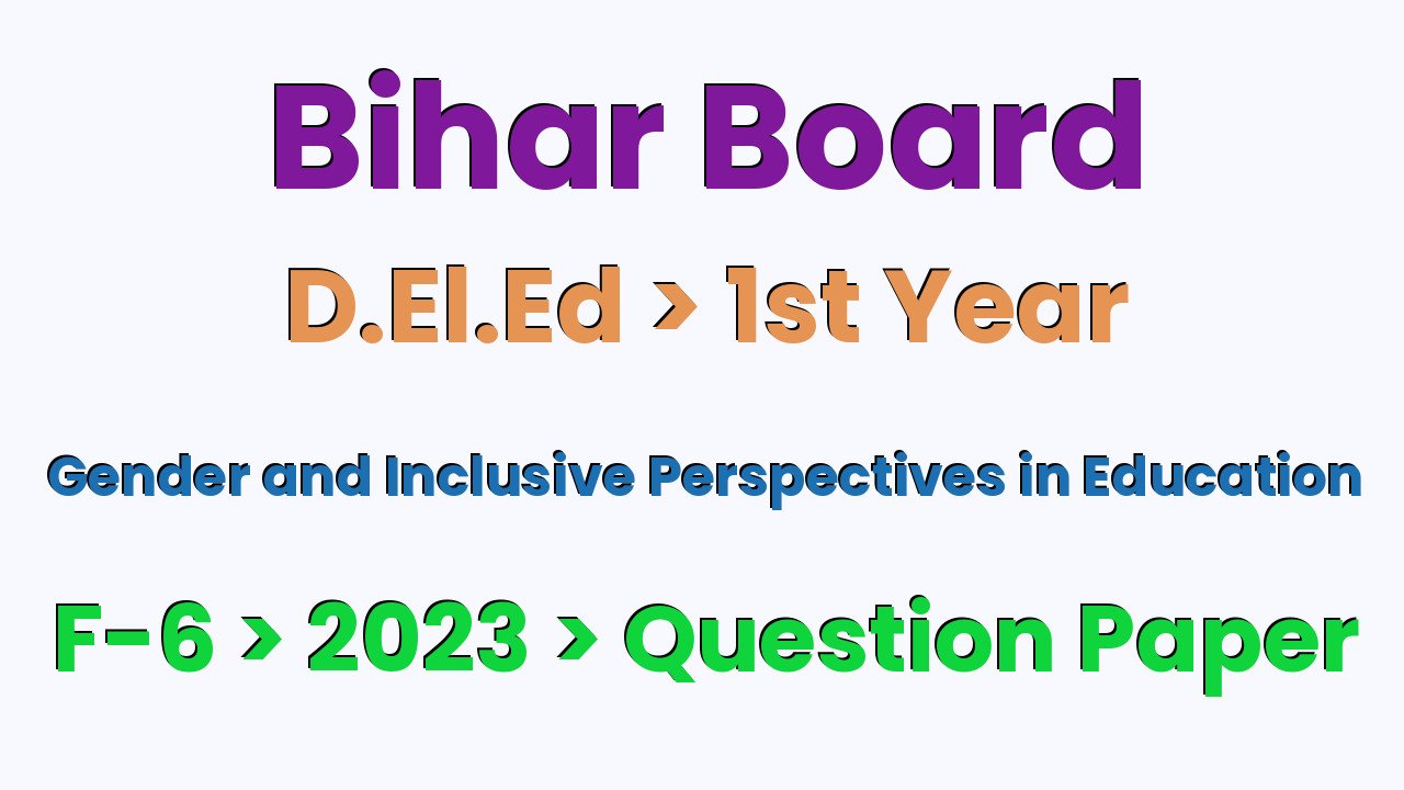 Bihar Board D.El.Ed 1st Year Gender and Inclusive Perspectives in Education F-6 2023 Question Paper