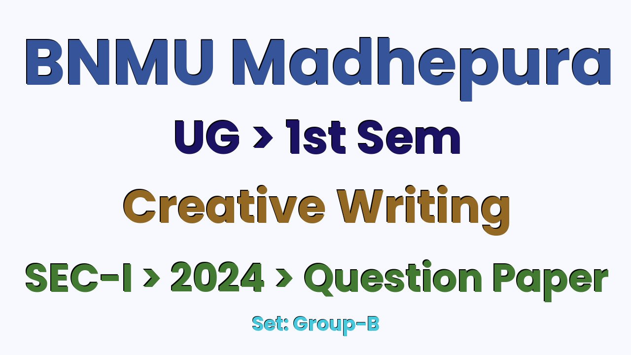 BNMU Madhepura UG 1st Sem Creative Writing SEC-I Group-B 2024 Question Paper