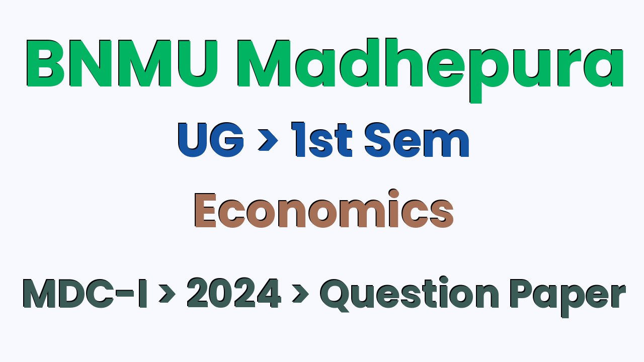 BNMU Madhepura UG 1st Sem Economics MDC-I 2024 Question Paper
