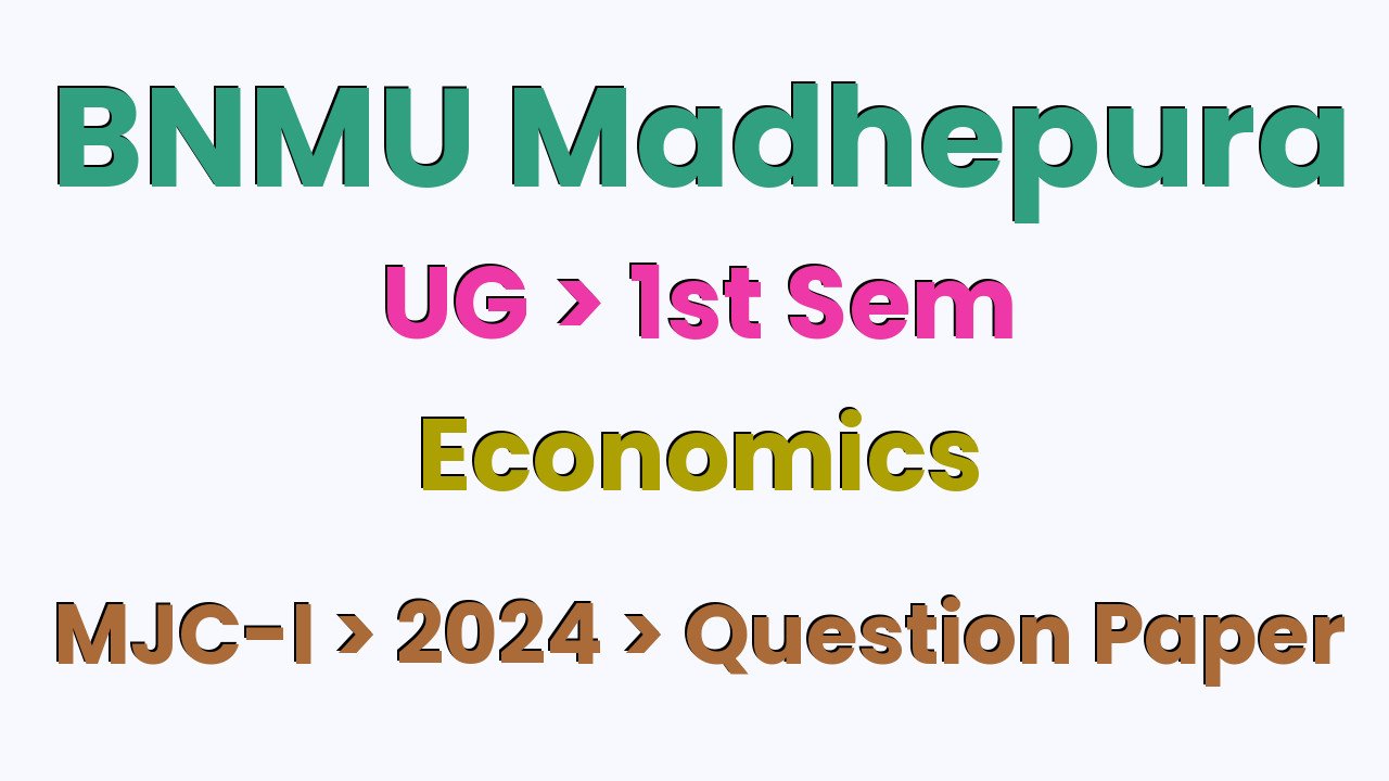 BNMU Madhepura UG 1st Sem Economics MJC-I 2024 Question Paper