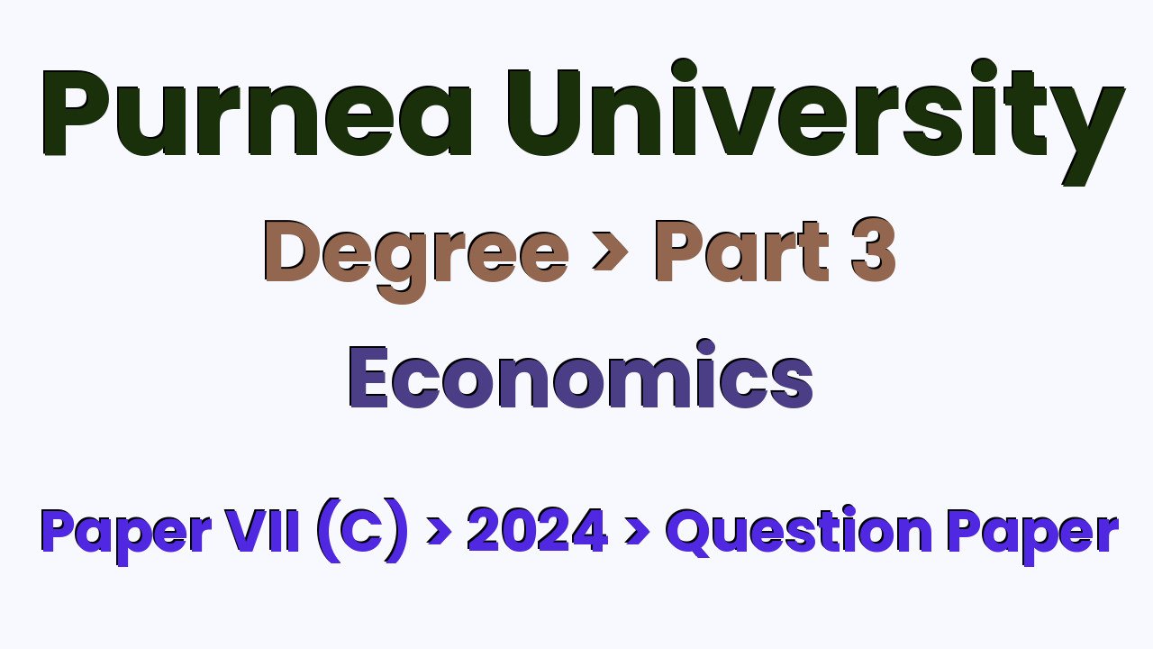 Purnea University Degree Part 3 Economics Hons Paper VII (C) 2024 Question Paper