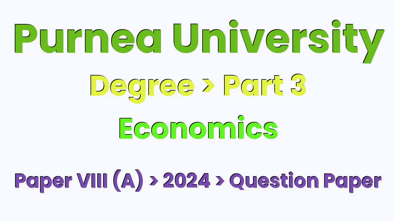 Purnea University Degree Part 3 Economics Hons Paper VIII (A) 2024 Question Paper