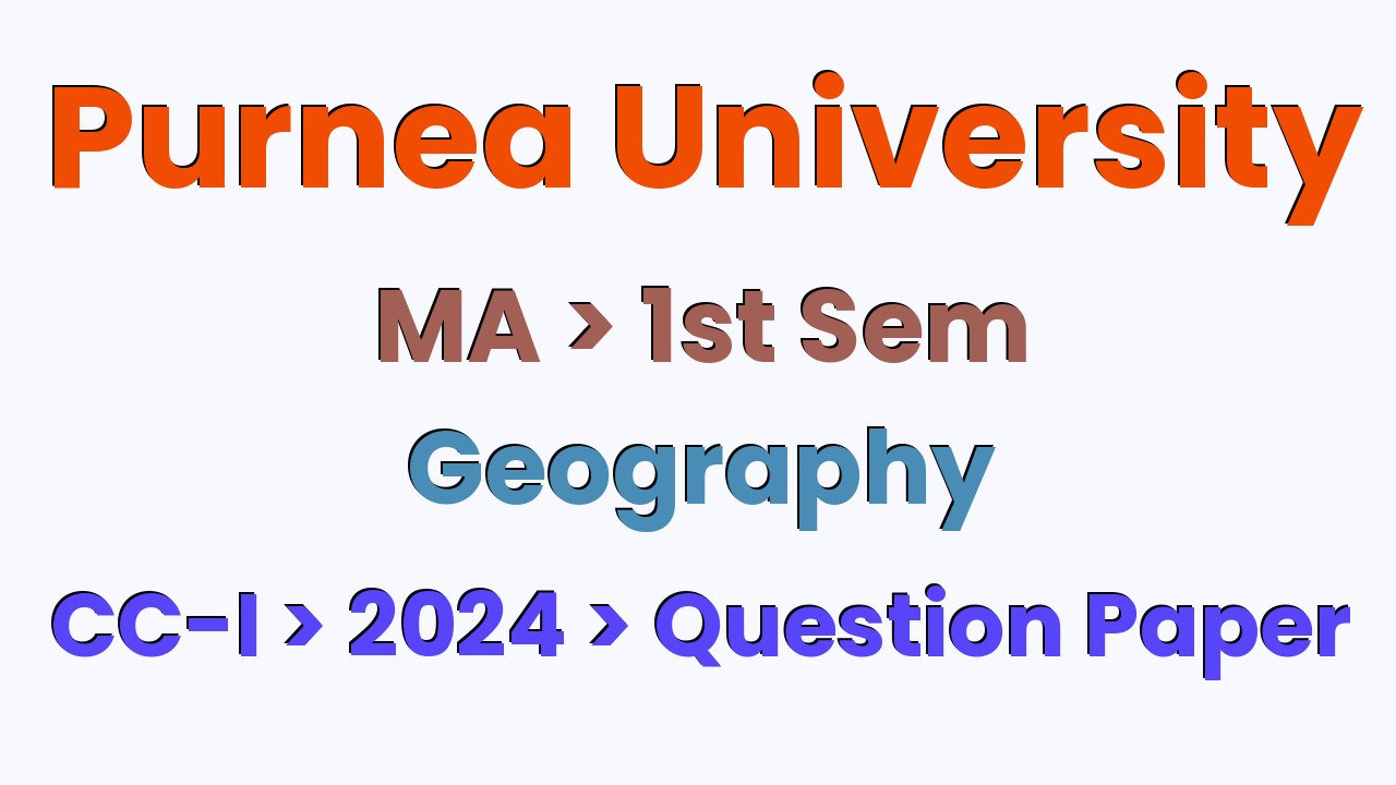 Purnea University MA 1st Sem Geography CC-I 2024 Question Paper