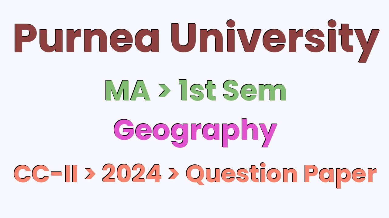 Purnea University MA 1st Sem Geography CC-II 2024 Question Paper