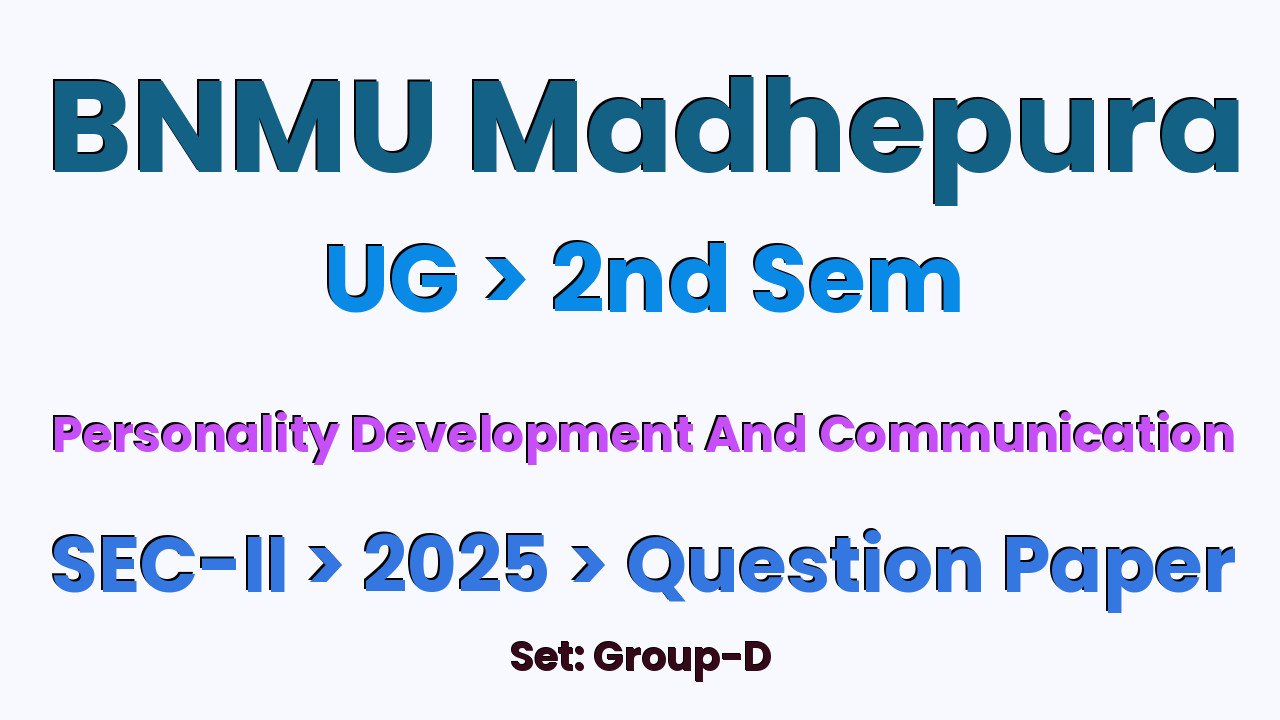 BNMU Madhepura UG 2nd Sem Personality Development And Communication SEC-II Group-D 2025 Question Paper