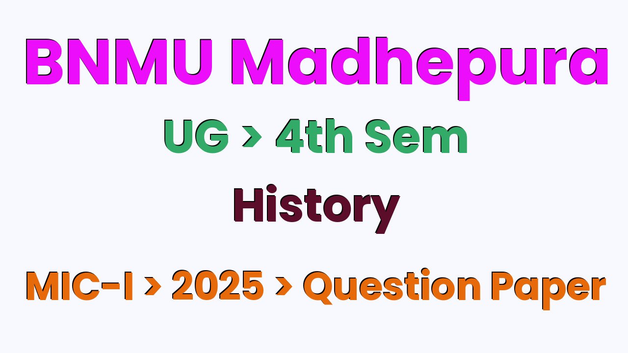 BNMU Madhepura UG 4th Sem History MIC-I 2025 Question Paper