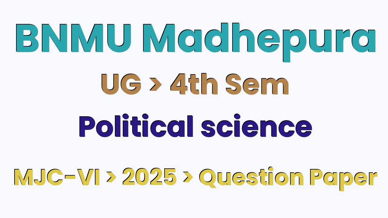 BNMU Madhepura UG 4th Sem Political Science MJC-VI 2025 Question Paper