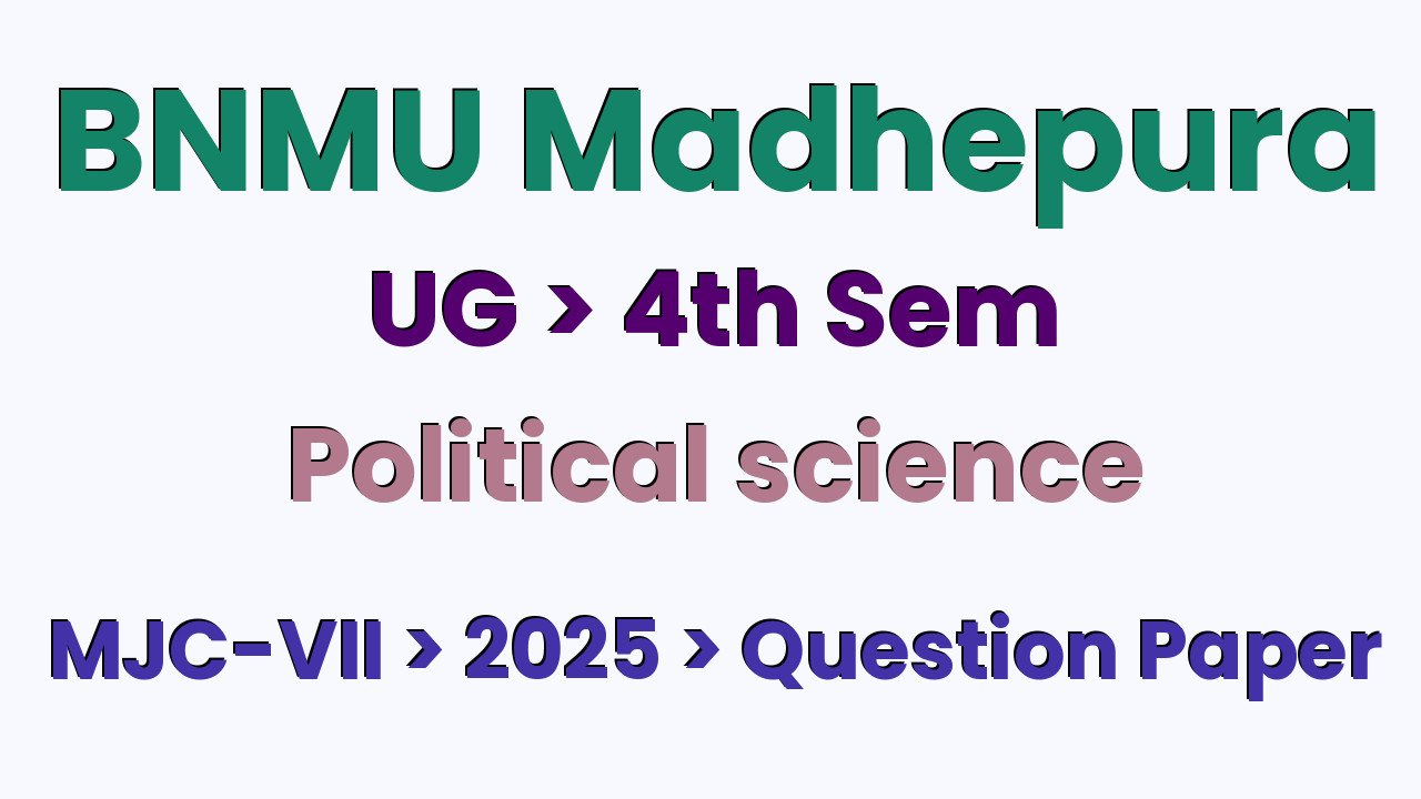BNMU Madhepura UG 4th Sem Political Science MJC-VII 2025 Question Paper