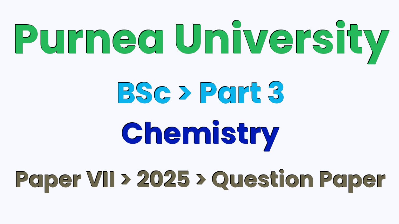 Purnea University BSc Part 3 Chemistry Hons Paper VII 2025 Question Paper