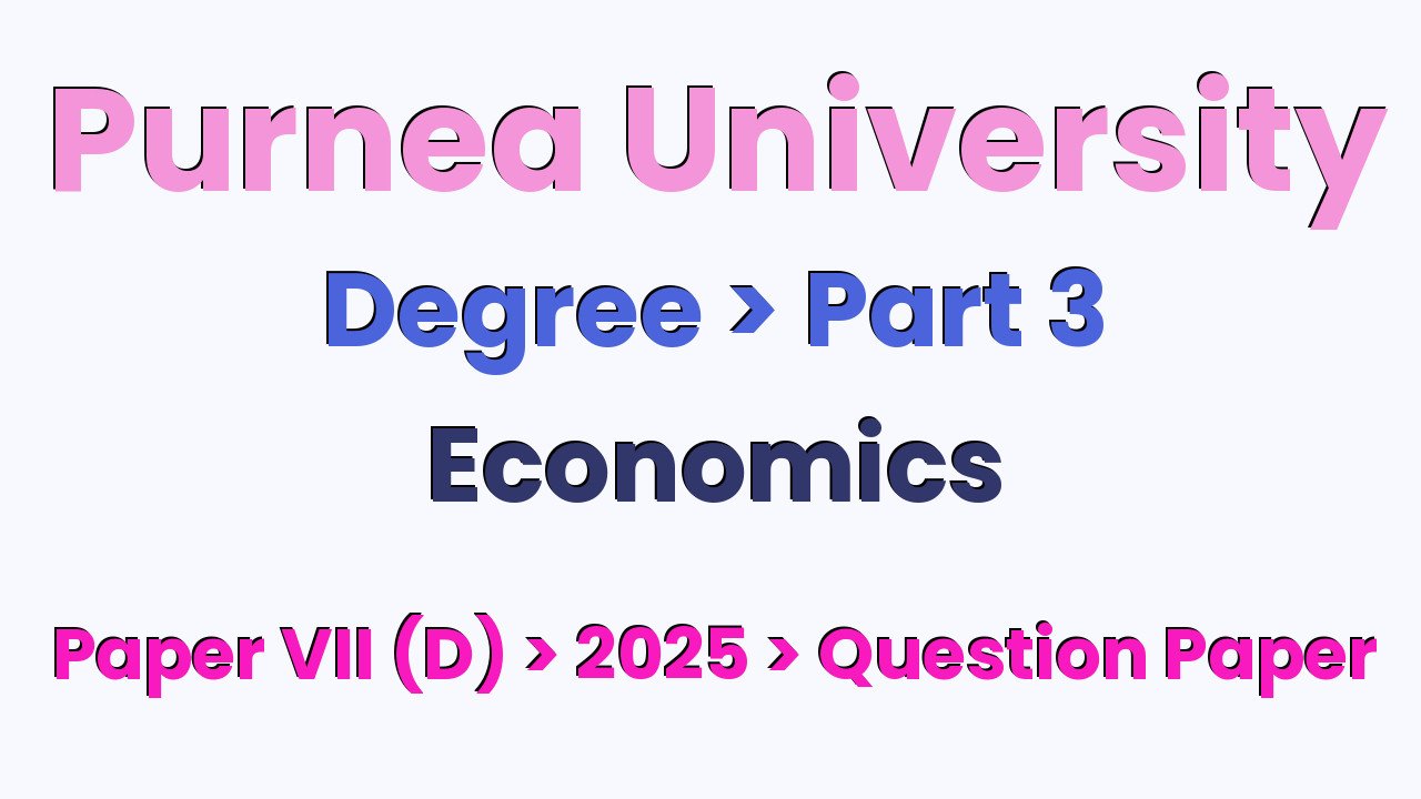 Purnea University Degree Part 3 Economics Hons Paper VII (D) 2025 Question Paper
