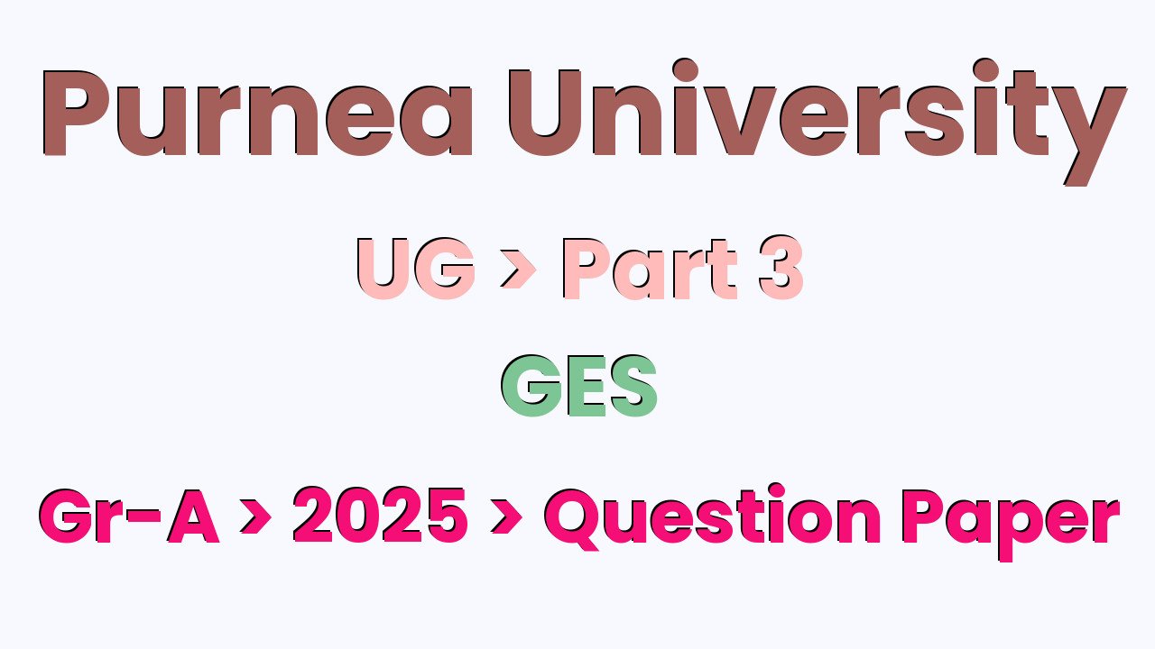 Purnea University UG Part 3 GES Compulsory Gr-A 2025 Question Paper