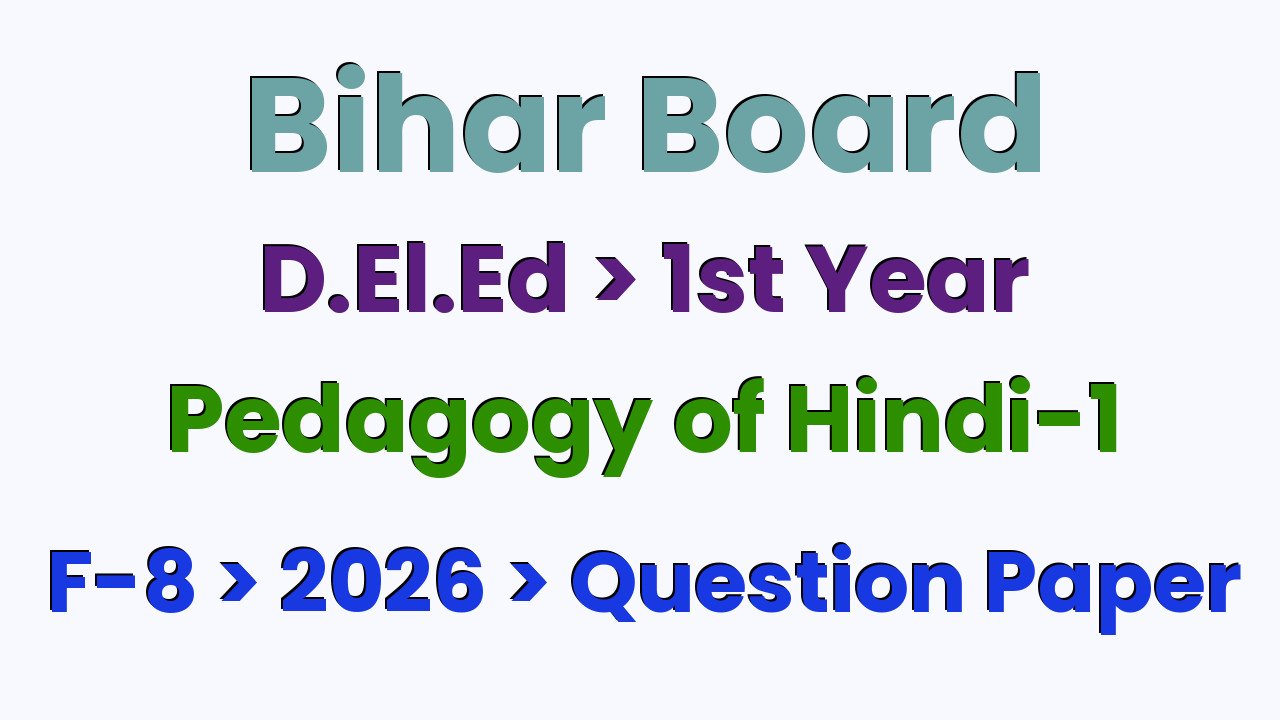 Bihar Board D.El.Ed 1st Year Pedagogy of Hindi-1 F-8 2026 Question Paper